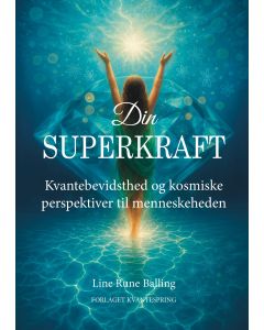 Din superkraft - Kvantebevidsthed og kosmiske perspektiver til menneskeheden