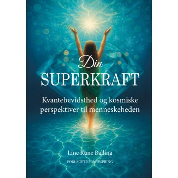 Din superkraft - Kvantebevidsthed og kosmiske perspektiver til menneskeheden